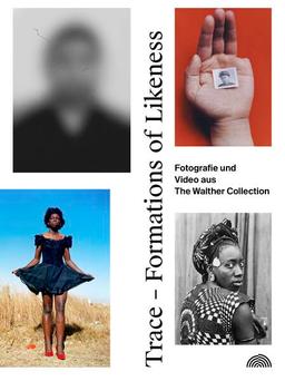 Trace - Formations of Likeness.: Fotografien und Video aus The Walther Collection