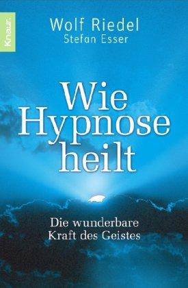 Wie Hypnose heilt: Die wunderbare Kraft des Geistes