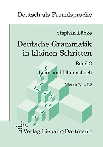 Deutsche Grammatik in kleinen Schritten 2: Lehr- und Übungsbuch der grammatischen Grundlagen