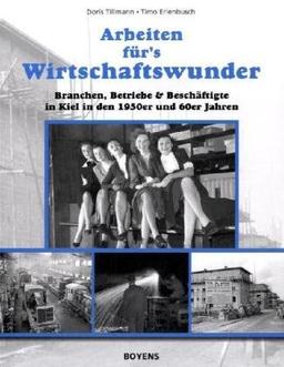 Arbeiten für's Wirtschaftswunder: Branchen, Betriebe & Beschäftigte in Kiel in den 1950er und 60er Jahren