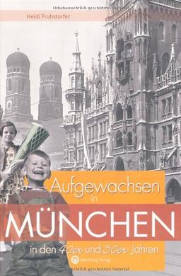 Aufgewachsen in München in den 40er und 50er Jahren