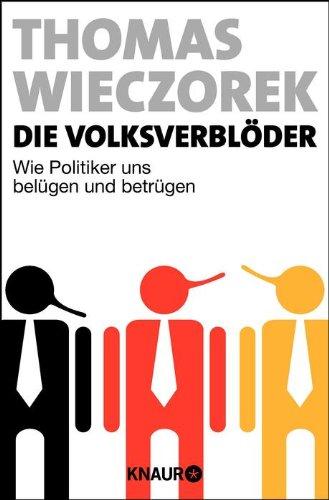 Die Volksverblöder: Wie Politiker uns belügen und betrügen