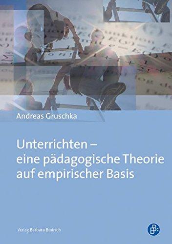 Unterrichten - eine pädagogische Theorie auf empirischer Basis