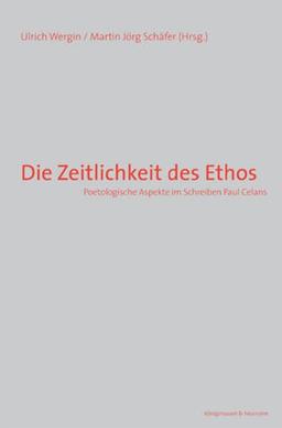 Die Zeitlichkeit des Ethos: Poetologische Aspekte im Schreiben Paul Celans