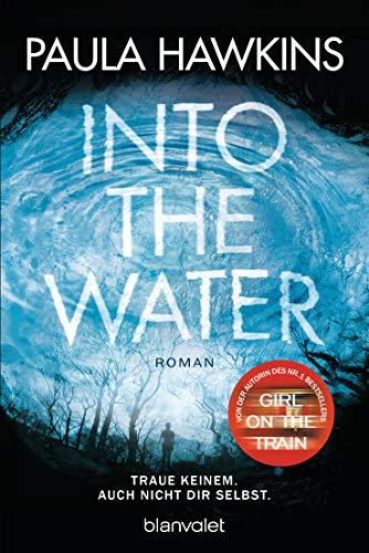 Into the Water - Traue keinem. Auch nicht dir selbst.: Roman