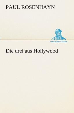 Die drei aus Hollywood (TREDITION CLASSICS)