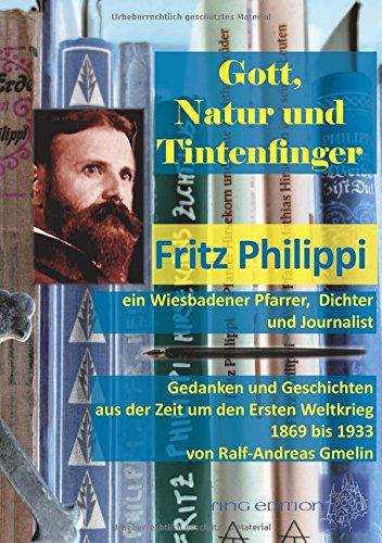 Gott, Natur und Tintenfinger: Fritz Philippi, ein Wiesbadener Pfarrer, Dichter und Journalist