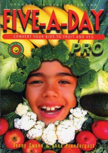 Five-A-Day Healthy Eating Pro: Convert Your Kids to Fruit and Vegetables