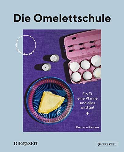 Die Omelettschule: Ein Ei, eine Pfanne und alles wird gut. - Mit vielen Rezepten - DIE ZEIT