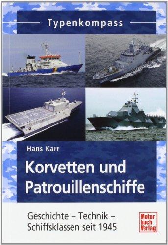 Korvetten und Patrouillenschiffe: Geschichte - Technik - Schiffsklassen seit 1945 (Typenkompass)