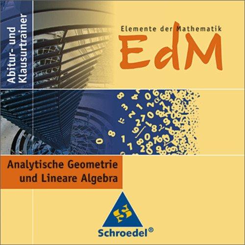 Elemente der Mathematik Abitur- und Klausurtrainer: Elemente der Mathematik SII - Abitur- und Klausurtrainer: Analytische Geometrie und Lineare Algebra