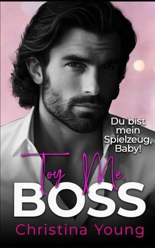 Toy Me BOSS – Du bist mein Spielzeug, Kleine! (Boss Billionaire Romance, Band 12)