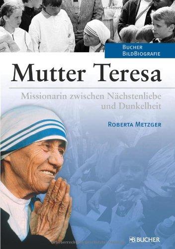 Mutter Teresa: Missionarin zwischen Nächstenliebe und Dunkelheit