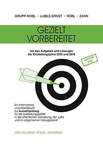 Gezielt vorbereitet 2015 und 2016: Ein Informations- und Arbeitsbuch zur Auswahlprüfung für die Ausbildungsplätze in der öffentlichen Verwaltung, der Justiz und im allgemeinen Vollzugsdienst