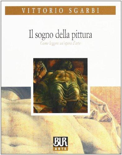 Il sogno della pittura. Come leggere un'opera d'arte (BUR Arte)