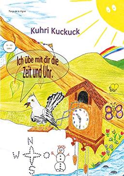 Kuhri Kuckuck übt mit dir die Zeit und Uhr: Übungsheft