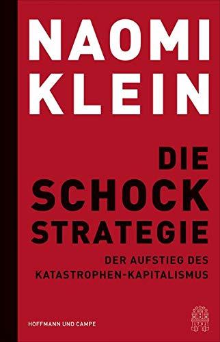 Die Schock-Strategie: Der Aufstieg des Katastrophen-Kapitalismus