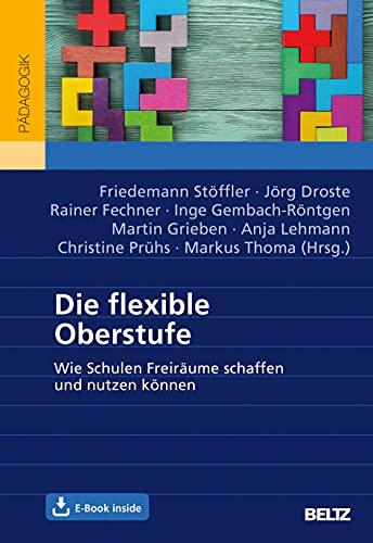 Die flexible Oberstufe: Wie Schulen Freiräume schaffen und nutzen können. Mit E-Book inside