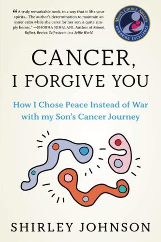 Cancer I Forgive You: How I Chose Peace Instead of War with my Son's Cancer Journey