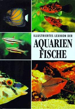 Illustriertes Lexikon der Aquarienfische