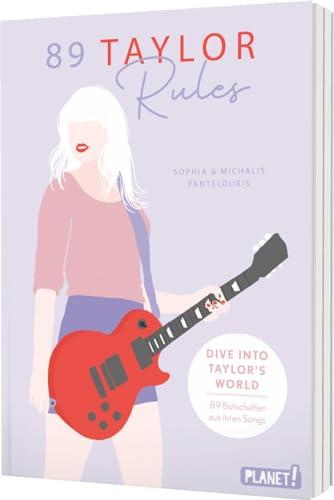 89 Taylor Rules: Dive into Taylor's World - 89 Botschaften aus ihren Songs! | Ein Must-have für jeden Swiftie