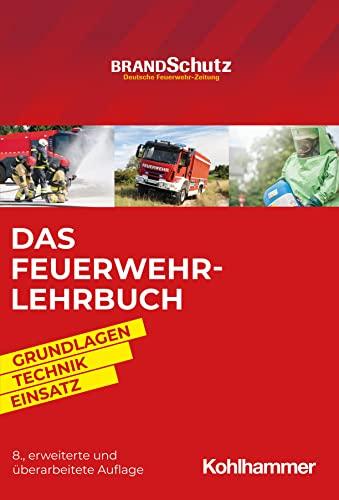 Das Feuerwehr-Lehrbuch: Grundlagen - Technik - Einsatz