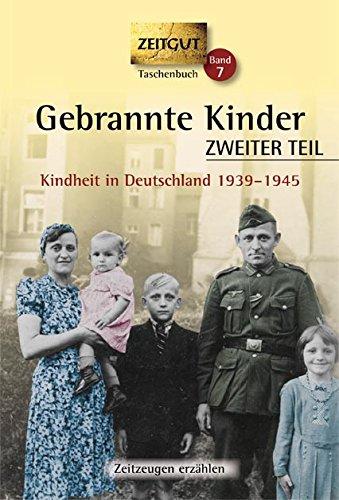 Gebrannte Kinder. ZWEITER TEIL. Klappenbroschur: Kindheit in Deutschland 1939-1945 (Zeitgut Taschenbuch)