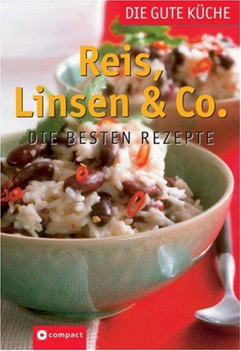 Reis, Linsen & Co. - Die gute Küche: Die besten Rezepte