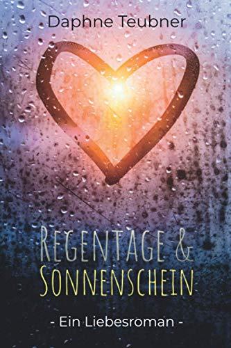 Regentage und Sonnenschein: Ein Liebesroman