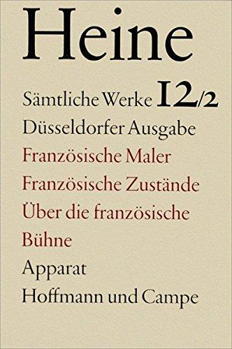 Sämtliche Werke. Historisch-kritische Gesamtausgabe der Werke. Düsseldorfer Ausgabe / Französische Maler. Französische Zustände. Über die Französische Bühne: Apparat