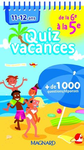 Quiz vacances : de la 6e à la 5e, 11-12 ans : + 1.000 questions-réponses