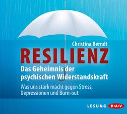 Resilienz. Das Geheimnis der psychischen Widerstandskraft: Was uns stark macht gegen Stress, Depressionen und Burn-out (4 CDs)