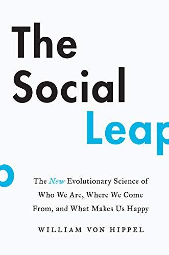 The Social Leap: The New Evolutionary Science of Who We Are, Where We Come From, and What Makes Us Happy (Harper Wave)