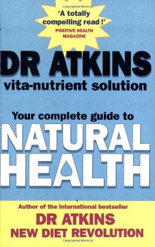 Dr Atkins' Vita-nutrient Solution: Your Complete Guide To Natural Health: Nature's Answer to Drugs