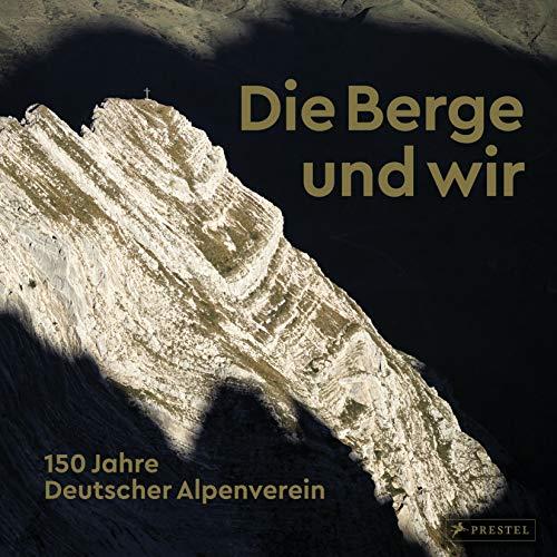 Die Berge und wir: 150 Jahre Deutscher Alpenverein