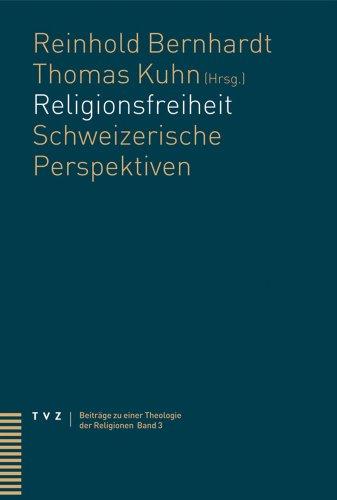 Religionsfreiheit: Schweizerische Perspektiven (Beitrage Zu Einer Theologie Der Religionen)