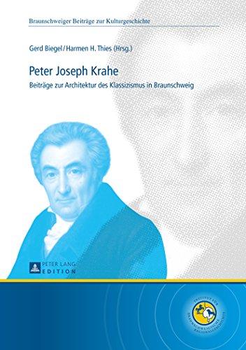 Peter Joseph Krahe: Beiträge zur Architektur des Klassizismus in Braunschweig (Braunschweiger Beiträge zur Kulturgeschichte)