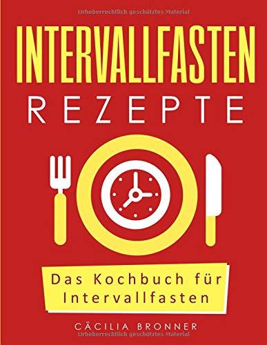 Intervallfasten Rezepte: Das Kochbuch für Intervallfasten