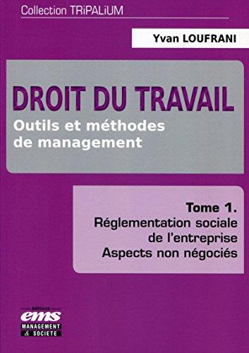 Droit du travail : outils et méthodes de management. Vol. 1. Réglementation sociale de l'entreprise : aspects non négociés