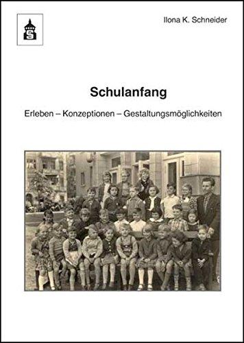 Schulanfang: Konzeption - Erleben - Gestaltungsmöglichkeiten