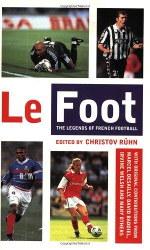 Foot, Le: The Legends of French Football in Their Own Words