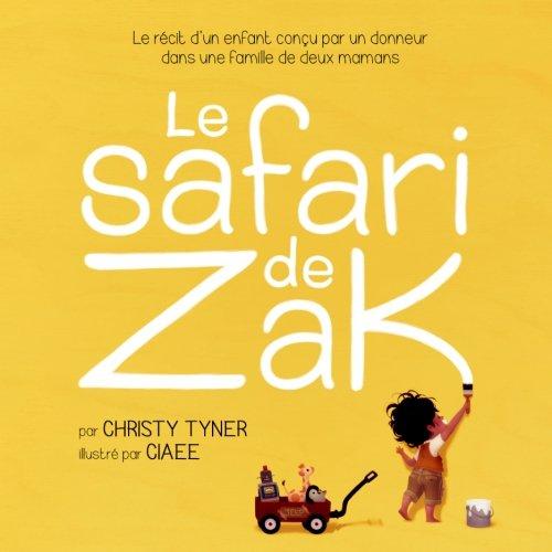 Le safari de Zak: Le récit d’un enfant conçu par un donneur dans une famille de deux mamans