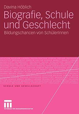 Biografie, Schule und Geschlecht: Bildungschancen von SchülerInnen (Schule und Gesellschaft, 45, Band 45)