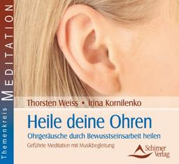 Heile deine Ohren - Ohrgeräusche durch Bewusstseinsarbeit heilen