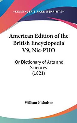 American Edition Of The British Encyclopedia V9, NIC-PHO: Or Dictionary Of Arts And Sciences (1821)