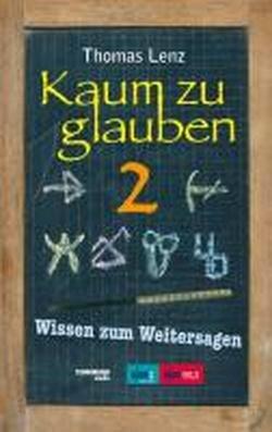 Kaum zu glauben 2: Wissen zum Weitersagen