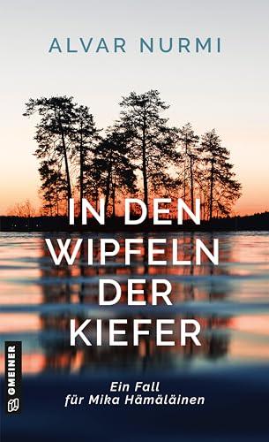 In den Wipfeln der Kiefer: Kriminalroman (Kommissar Mika Hämäläinen) (Kriminalromane im GMEINER-Verlag)