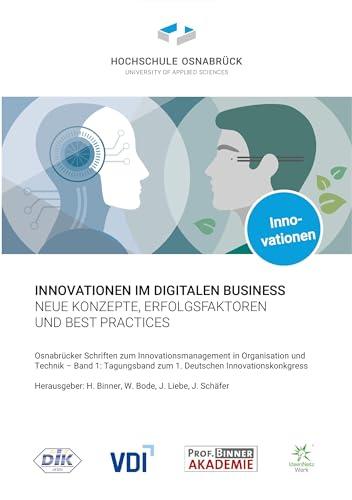 Innovationen im digitalen Business: Neue Konzepte, Erfolgsfaktoren und Best Practices (Osnabrücker Schriften zum Innovationsmanagement)