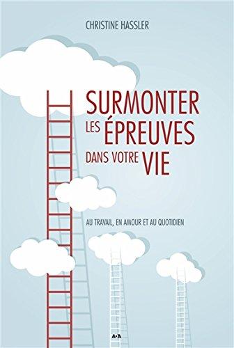 Surmonter les épreuves dans votre vie - Au travail, en amour et au quotidien