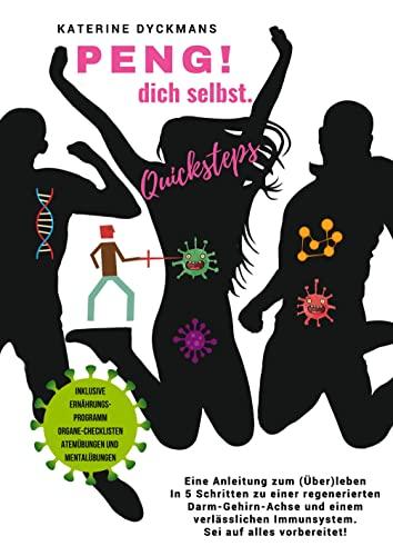 PENG! dich selbst. Quicksteps: Eine Anleitung zum (Über-) leben. In 5 Quicksteps zu einer regenerierten Darm-Gehirn-Achse und einem verlässlichen Immunsystem. Sei auf alles vorbereitet.